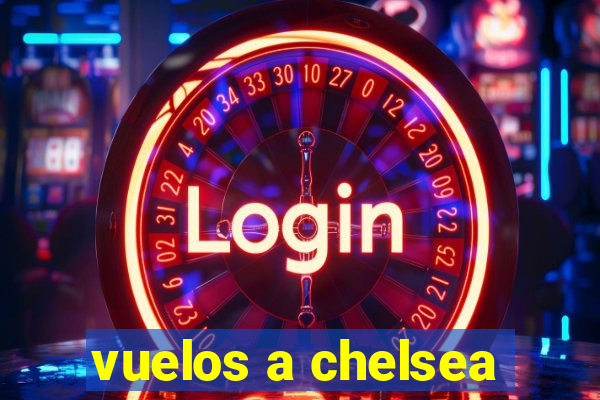 vuelos a chelsea