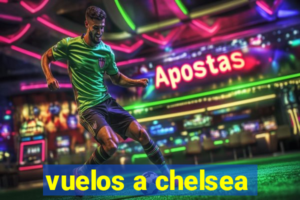 vuelos a chelsea