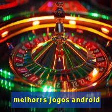 melhorrs jogos android