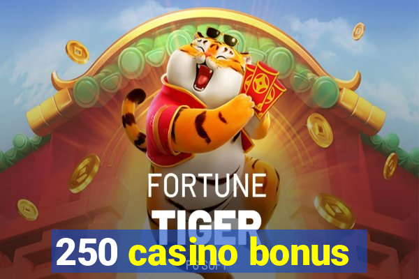 250 casino bonus