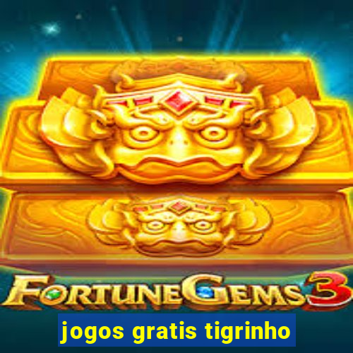 jogos gratis tigrinho