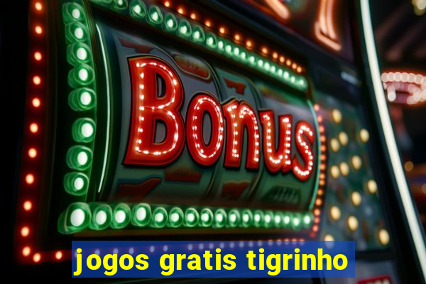 jogos gratis tigrinho