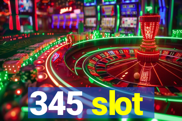 345 slot