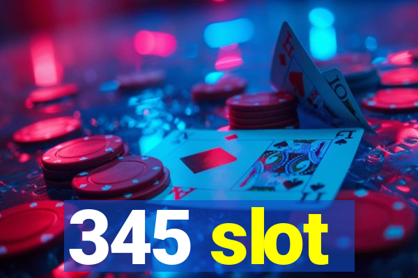 345 slot