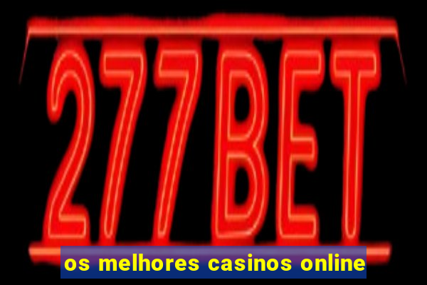 os melhores casinos online