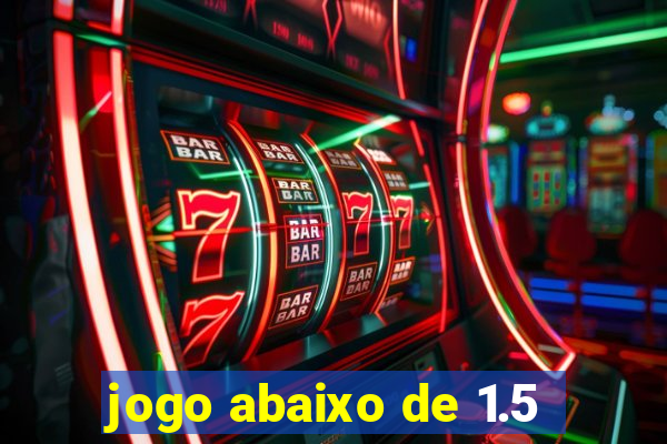 jogo abaixo de 1.5