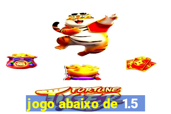 jogo abaixo de 1.5