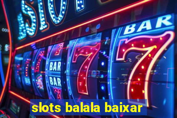 slots balala baixar