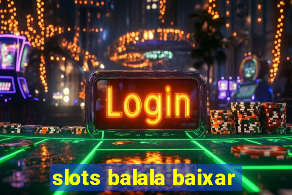 slots balala baixar