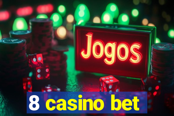 8 casino bet