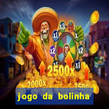 jogo da bolinha ganhar dinheiro