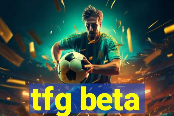 tfg beta