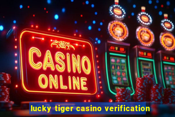 lucky tiger casino verification