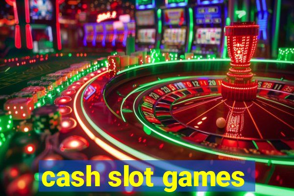 cash slot games