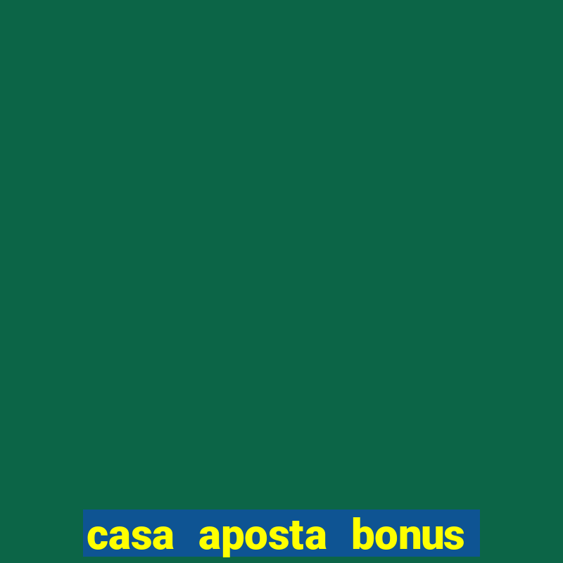 casa aposta bonus sem deposito