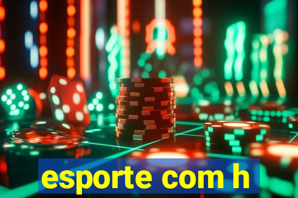 esporte com h