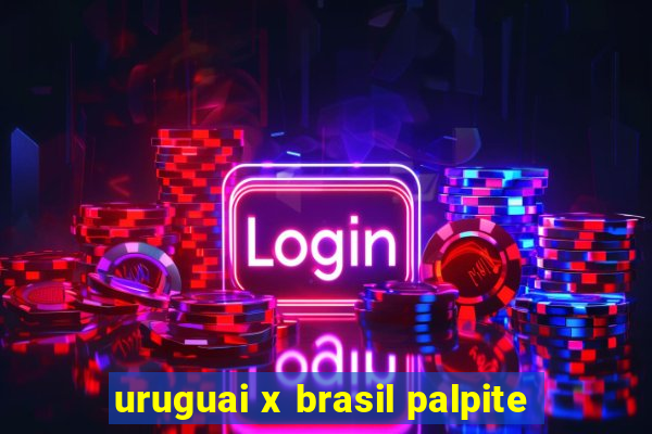 uruguai x brasil palpite