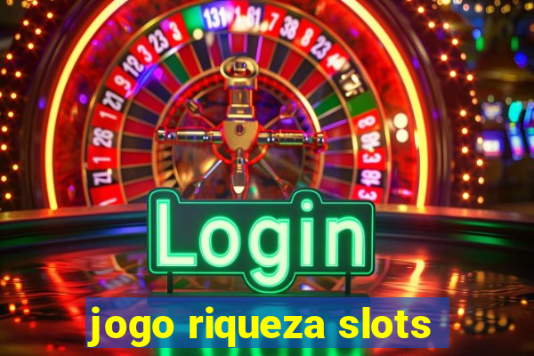 jogo riqueza slots