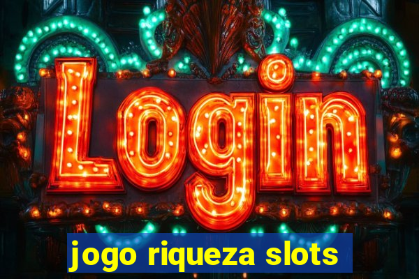 jogo riqueza slots