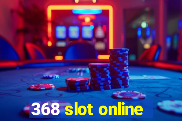 368 slot online