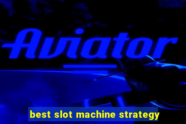 best slot machine strategy