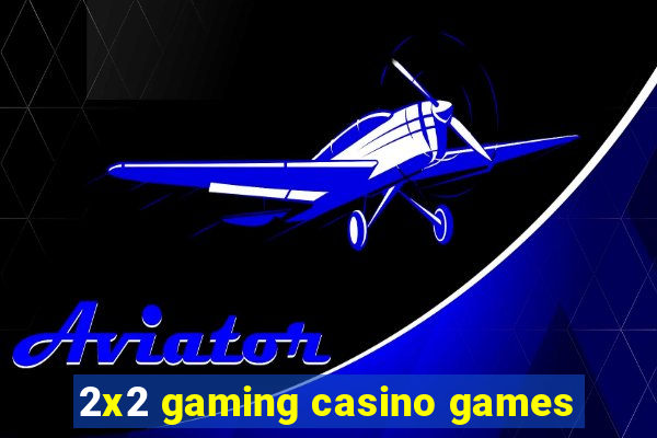 2x2 gaming casino games