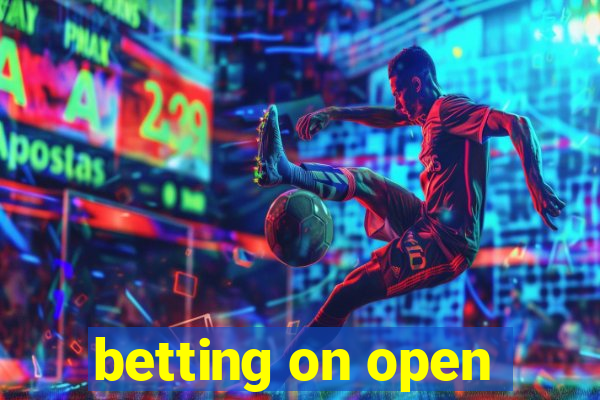 betting on open