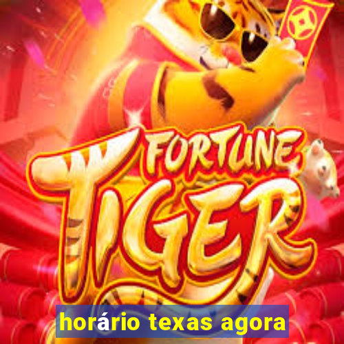 horário texas agora