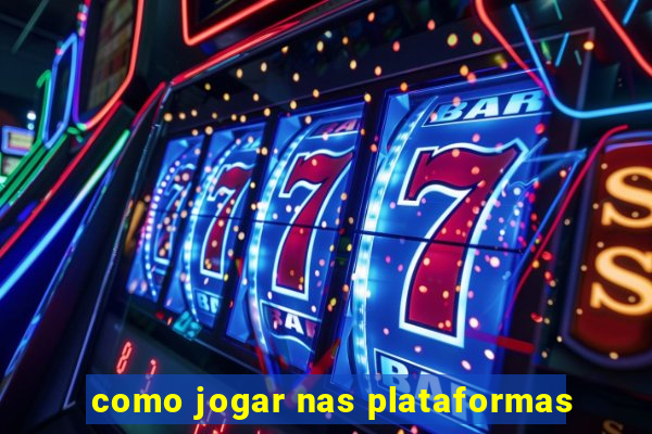 como jogar nas plataformas