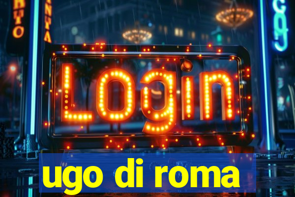 ugo di roma