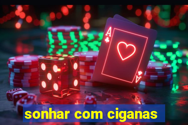 sonhar com ciganas