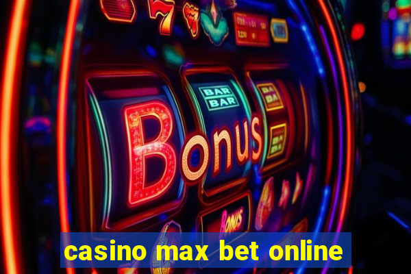 casino max bet online