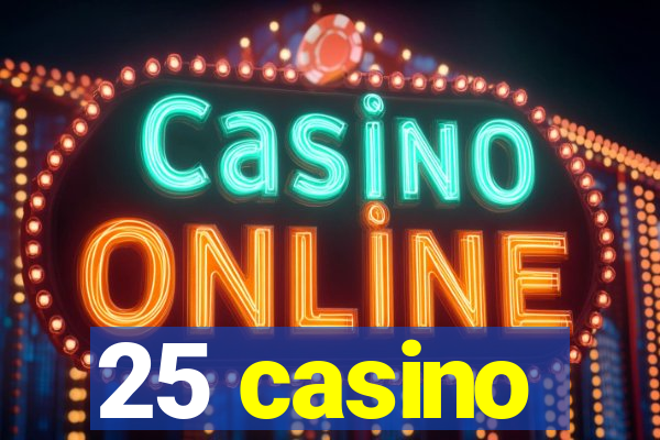 25 casino