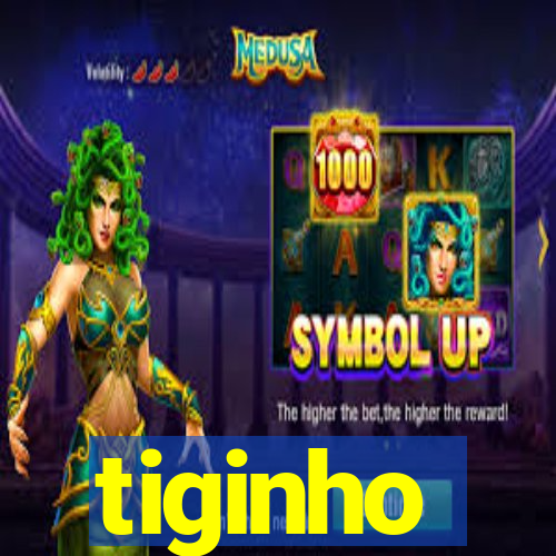 tiginho