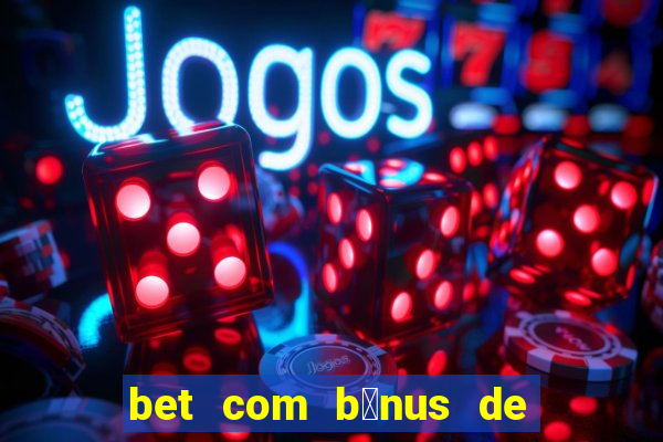 bet com b么nus de cadastro sem dep贸sito