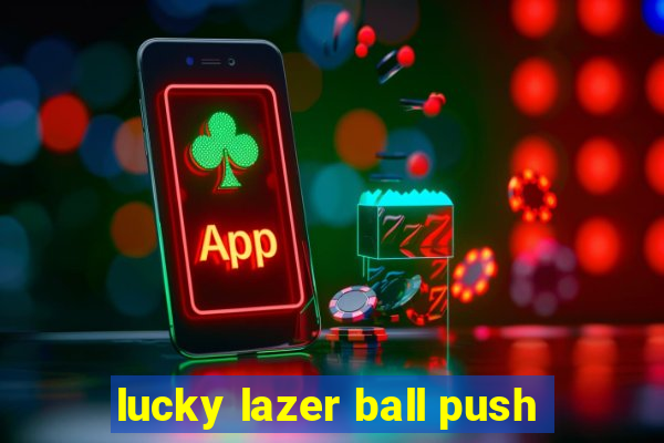 lucky lazer ball push