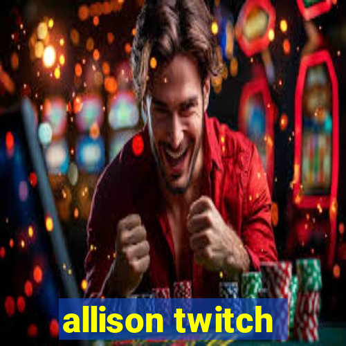 allison twitch