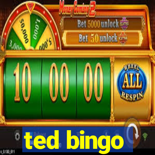 ted bingo