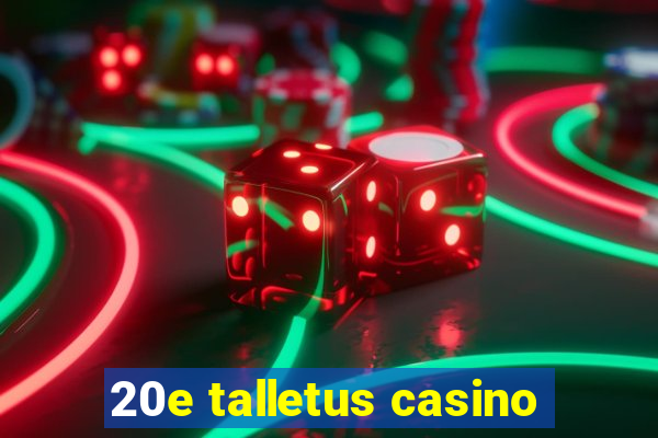 20e talletus casino