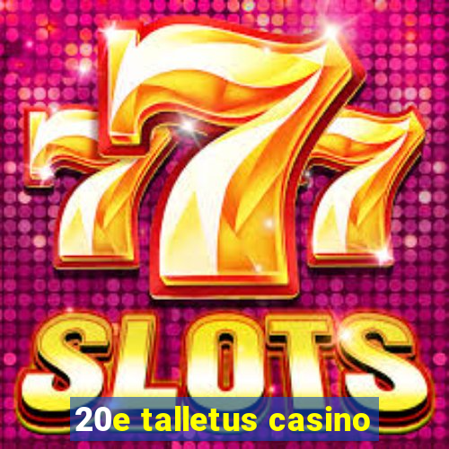 20e talletus casino