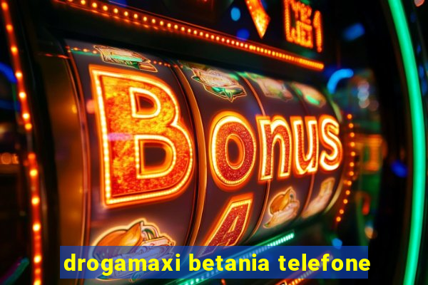 drogamaxi betania telefone