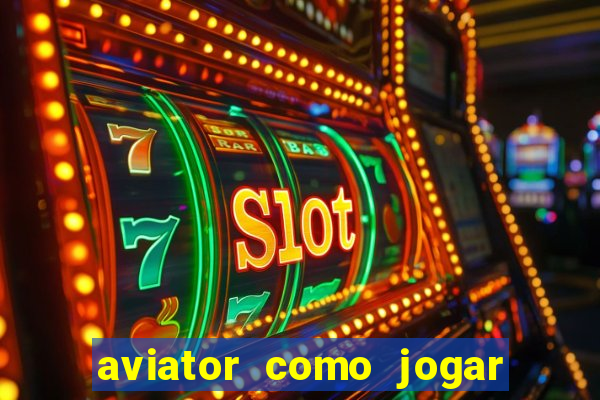 aviator como jogar e ganhar