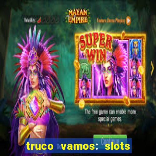 truco vamos: slots poker crash