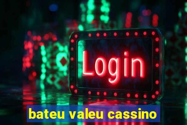 bateu valeu cassino