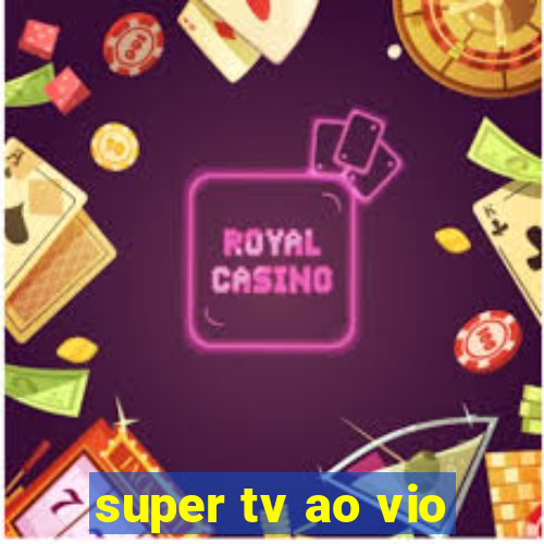 super tv ao vio