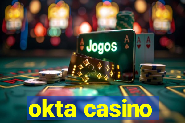 okta casino