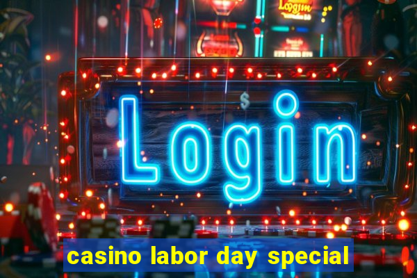 casino labor day special