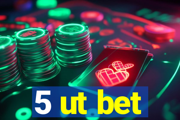 5 ut bet