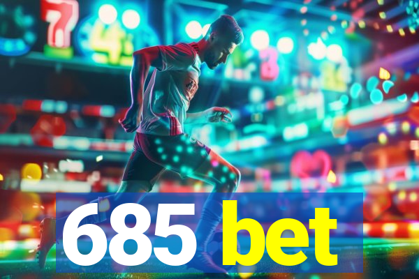 685 bet