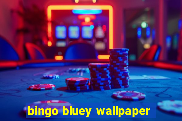 bingo bluey wallpaper